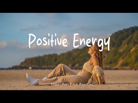 Positive Energy Mix 🎧 Happy & Uplifting Music for a Productive Day | Best Indie/Pop/Folk/Acoustic