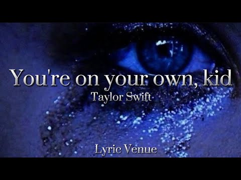 You're on your own, kid - Taylor Swift (lyrics)