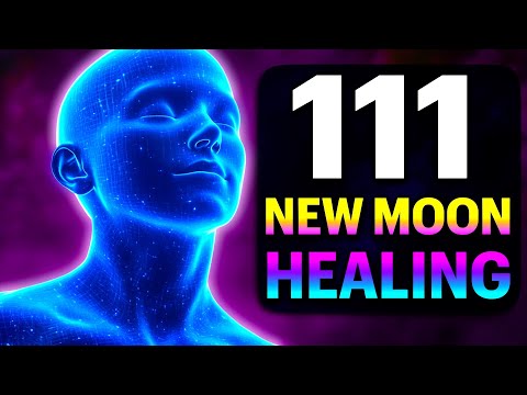 111 NEW MOON PORTAL for HEALING of BODY MIND SOUL ➤ Vibration Frequency