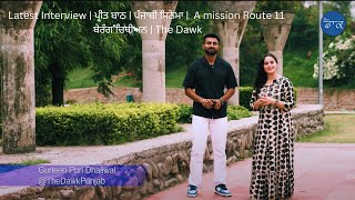 Latest Interview| Preet Baath| Punjabi Cinema| A mission Route 11| The Dawk