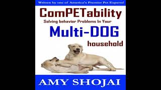 Competability: Solving Behavior Problems in Your Multi-Dog Household - Amy Shojai