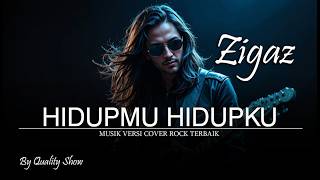 ZIGAZ - HIDUPMU HIDUPKU [ MUSIK VERSI COVER ROCK TERBAIK ] BY QUALITY SHOW