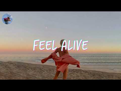 songs that can make you feel alive ~ A feel good playlist