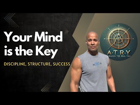 Your Mind is the Key: Discipline, Structure, and Success| ATRY Channel