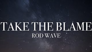 Rod Wave - Take The Blame (lyrics)