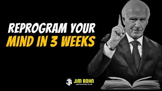 Reprogram Your Mind in 3 Weeks | Jim Rohn Motivation
