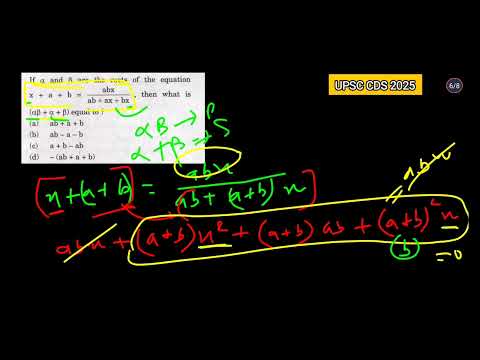 UPSC CDS 2025 | If a and ẞ are the roots of the equation x + a + b = (abx)/(ab + ax + bx)