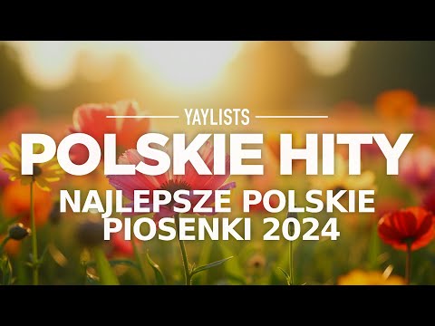 Polskie Hity 2024 🎶 Najlepsze Polskie Piosenki 2024 1h Mix 🎶 Polskie Przeboje 2024