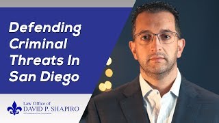 Defending Criminal Threats In San Diego – Law Office of David P.  Shapiro