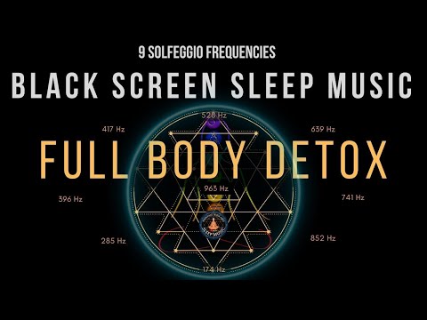 BLACK SCREEN SLEEP MUSIC ☯ All 9 solfeggio frequencies ☯ Full Body Detox