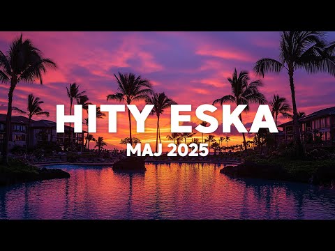 Eska Hity Maj 2025 * Najnowsze Przeboje z Radia Eska 2025 * Najlepsza radiowa muzyka 2025