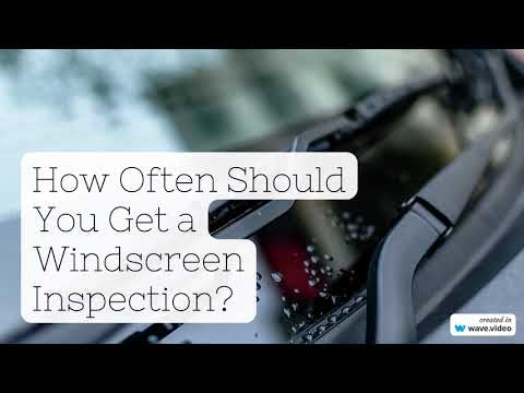 How Often Should You Get a Windscreen Inspection