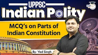 UPPCS 2025 | MCQ's On Parts Of Indian Constitution | By Ved Sir | UPPSC StudyIQ