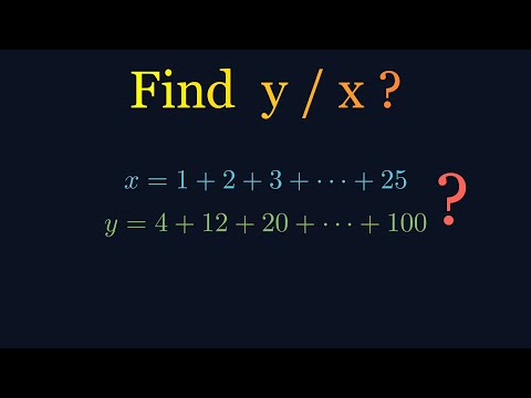 Tricky Math Puzzle: If x=1+2+3+…+25 and y=4+12+20+…+100, Find y/x