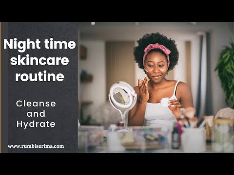 Night time Skincare Routine  Cleanse & Hydrate