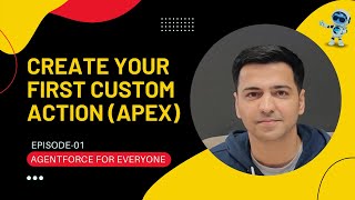 Episode 01: Create Your First Custom Action Using Apex | Salesforce Agentforce