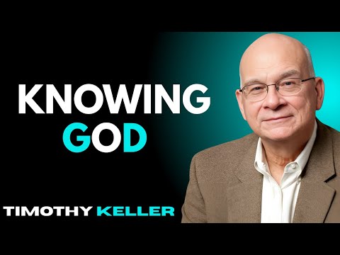 Knowing God – Timothy Keller Motivational Speech