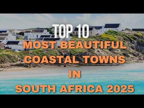 Top 10 Most Beautiful Coastal Towns in South Africa 2025 | Must Visit Coastal Hidden Gems
