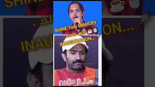 Shine Tom chacko Mimicry....