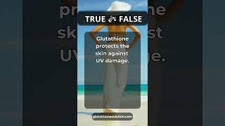 ⚡ True or False? Glutathione protects the skin against UV damage ☀️🛡️