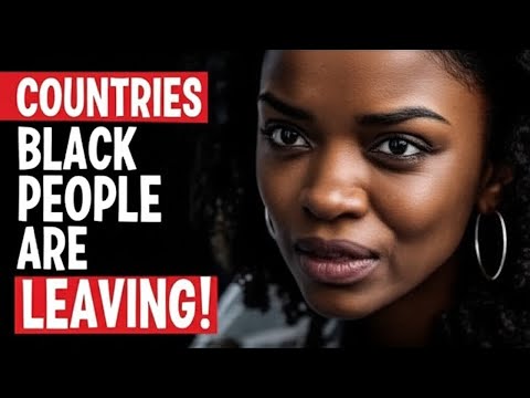 Top 10 Countries Black People Are Fleeing – What’s Forcing Them to Leave So Fast?