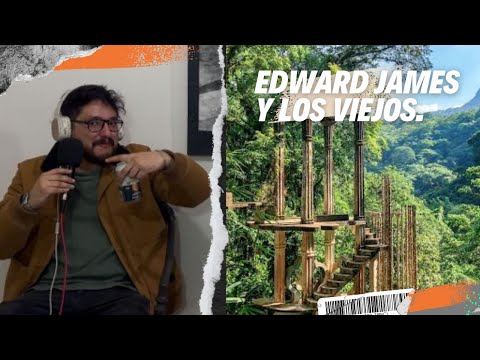 Edward James y los viejitos (acaba masón)