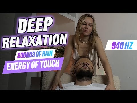 940 Hz Sound Healing  | Deep relaxation+ Rain Sounds + Healing Touch | Energy of Touch