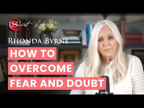 How to overcome fear and doubt | Rhonda Byrne